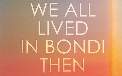 Anthony Lynch reviews ‘We All Lived in Bondi Then’ by Georgia Blain